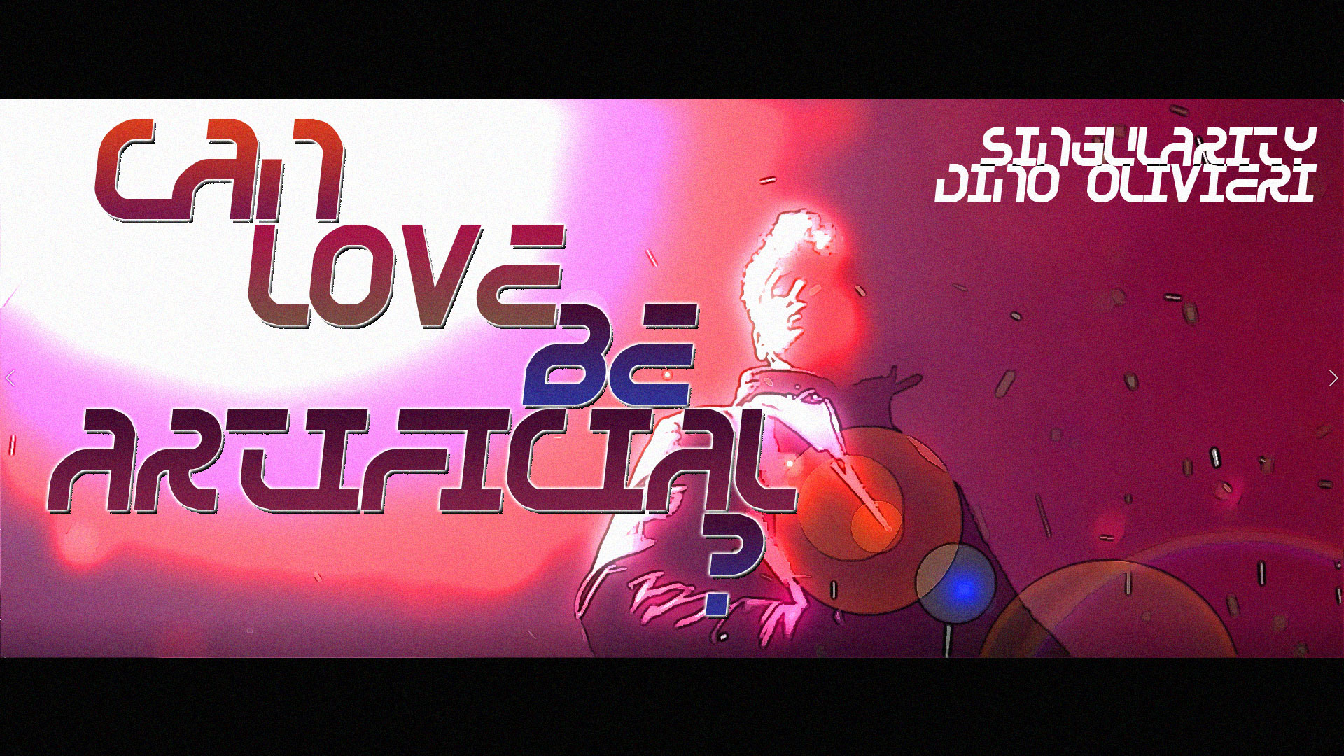 Singularity - Can Love Be Artificial? by Dino Olivieri / Onyrix